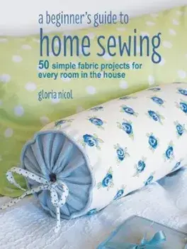 Beginner's Guide to Home Sewing, Paperback/Gloria Nicol
