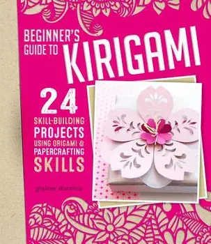 Beginner's Guide to Kirigami: 24 Skill-Building Projects Using Origami & Papercrafting Skills, Paperback/Ghylenn Descamps