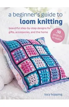 Beginner's Guide to Loom Knitting - Lucy Hopping