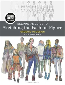 Beginner's Guide to Sketching the Fashion Figure: Bundle Book + Studio Access Card [With Access Code], Paperback/Lisa Steinberg