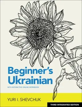 Beginner's Ukrainian with Interactive Online Workbook, 3rd Integrated Edition, Paperback/Yuri I. Shevchuk