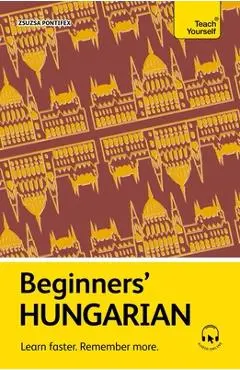 Beginners' Hungarian: Learn Faster. Remember More. - Zsuzsa Pontifex