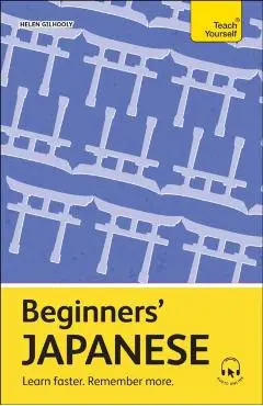 Beginners' Japanese: Learn Faster. Remember More. - Helen Gilhooly