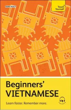 Beginners' Vietnamese: Learn Faster. Remember More. - Dana Healy