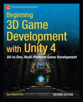 Beginning 3D Game Development with Unity 4. All-in-one, multi-platform game development, Paperback/Sue Blackman