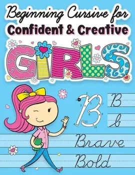Beginning Cursive for Confident & Creative Girls: Cursive Handwriting Workbook for Kids & Beginners to Cursive Writing Practice/Big Dreams Art Supplies