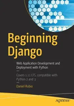 Beginning Django: Web Application Development and Deployment with Python, Paperback/Daniel Rubio
