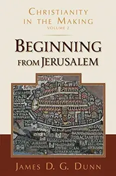 Beginning from Jerusalem: Christianity in the Making, Volume 2, Paperback/James D. G. Dunn