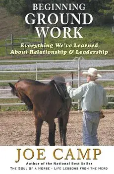 Beginning Ground Work: Everything We've Learned about Relationship and Leadership, Paperback/Joe Camp