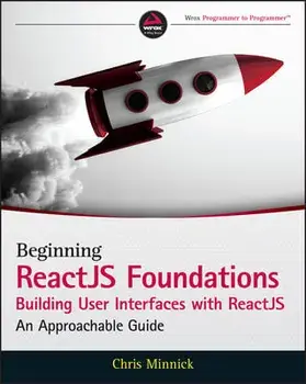 Beginning ReactJS Foundations Building User Interfaces with ReactJS: An Approachable Guide, Paperback/C Minnick