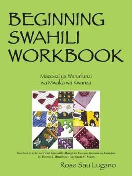 Beginning Swahili Workbook: Mazoezi YA Wanafunzi Wa Mwaka Wa Kwanza, Paperback/Rose Sau Lugano