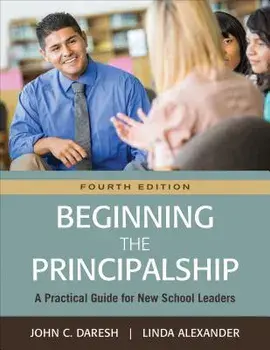 Beginning the Principalship: A Practical Guide for New School Leaders, Paperback/John C. Daresh