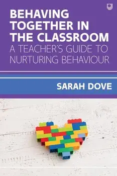 Behaving Together in the Classroom: A Teacher's Guide to Nurturing Behaviour, Paperback/Sarah Dove