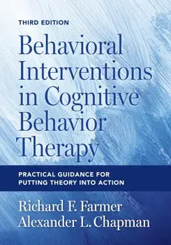 Behavioral Interventions in Cognitive Behavior Therapy. Practical Guidance for Putting Theory Into Action, Third Edition, Paperback/Alexander L. Chapman