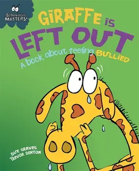 Behaviour Matters: Giraffe Is Left Out - A book about feeling bullied, Paperback/Sue Graves