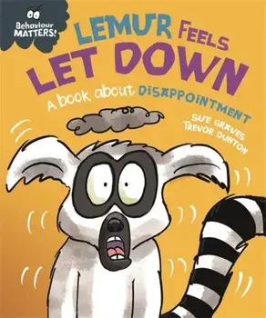 Behaviour Matters: Lemur Feels Let Down - A book about disappointment, Hardback/Sue Graves