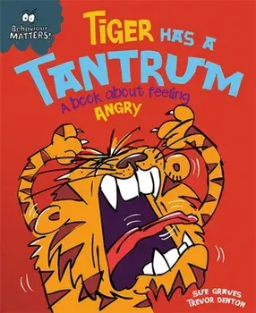 Behaviour Matters: Tiger Has a Tantrum - A book about feeling angry, Paperback/Sue Graves