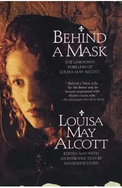 Behind a Mask: The Unknown Thrillers of Louisa May Alcott - Louisa May Alcott