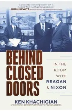 Behind Closed Doors: In the Room with Reagan & Nixon - Ken Khachigian