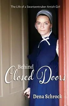 Behind Closed Doors: The Life of a Swartzentruber Amish Girl, Paperback/Dena Schrock