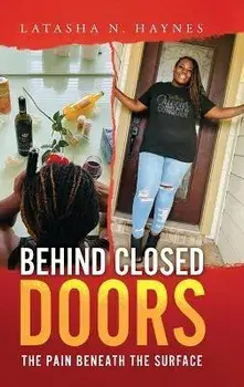 Behind Closed Doors: The Pain Beneath the Surface, Hardcover/Latasha N. Haynes