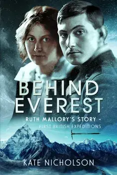 Behind Everest. Ruth Mallory's Story - First British Expeditions, Hardback/Kate Nicholson