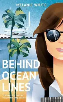 Behind Ocean Lines. The Invisible Price of Accommodating Luxury, Hardback/Melanie White