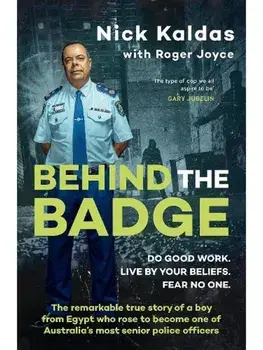 Behind the Badge. The remarkable & compelling true story of a boy from Egypt who became one of Australia's most senior police, for readers of THE GOOD COP & I CATCH KILLERS, Paperback/Nick Kaldas