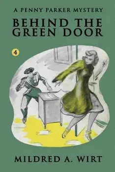 Behind the Green Door/Mildred A. Wirt