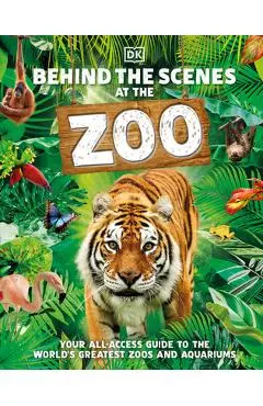 Behind the Scenes at the Zoo: Your All-Access Guide to the World's Greatest Zoos and Aquariums - Dk