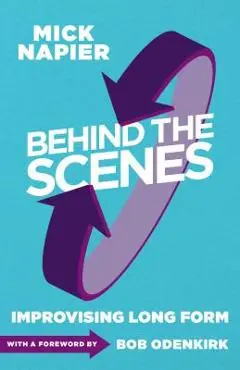 Behind the Scenes: Improvising Long Form - Mick Napier