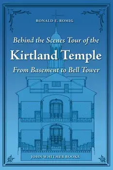 Behind the Scenes Tour of the Kirtland Temple: From Basement to Bell Tower, Paperback/Ronald E. Romig