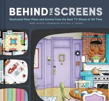 Behind the Screens. Illustrated Floor Plans and Scenes from All of Your Favorite TV Shows, Hardback/***