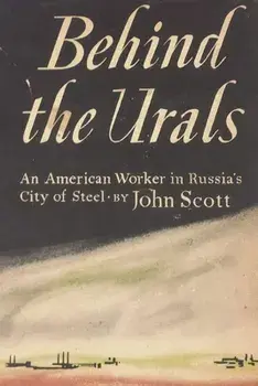 Behind the Urals: An American Worker in Russia's City of Steel, Paperback/John Scott