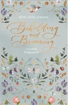 Beholding and Becoming: A Guided Companion - Ruth Chou Simons