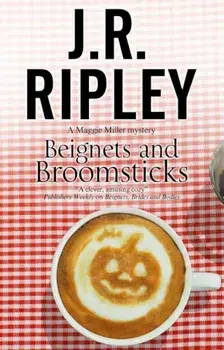 Beignets and Broomsticks: A Cozy Caf' Mystery Set in Smalltown Arizona, Hardcover/J. R. Ripley