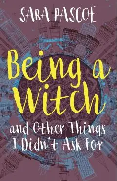 Being a Witch, and Other Things I Didn't Ask For - Sara Pascoe