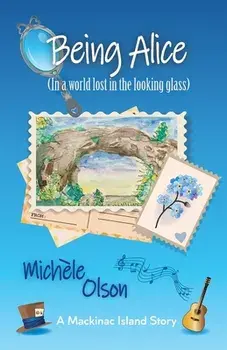 Being Alice (In a world lost in the looking glass), Paperback/Michele D. Olson