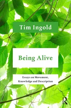 Being Alive. Essays on Movement, Knowledge and Description, Paperback/Tim (University of Aberdeen, UK) Ingold