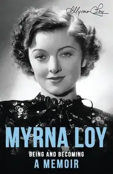 Being and Becoming: A Memoir, Paperback/Myrna Loy