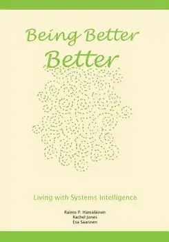 Being Better Better: Living with Systems Intelligence, Paperback/Raimo P. Hamalainen