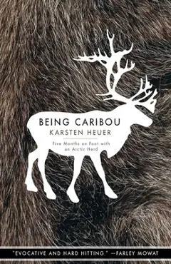 Being Caribou: Five Months on Foot with an Arctic Herd - Karsten Heuer