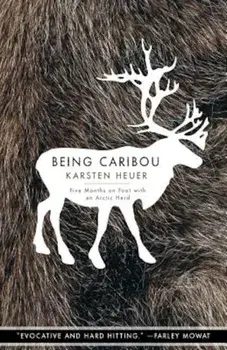 Being Caribou: Five Months on Foot with an Arctic Herd, Paperback/Karsten Heuer