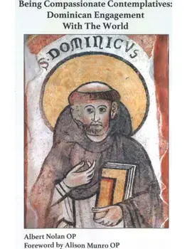 Being Compassionate Contemplatives. Dominican Engagement with the World, Hardback/Albert Nolan