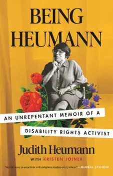 Being Heumann: An Unrepentant Memoir of a Disability Rights Activist, Paperback/Judith Heumann