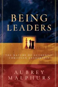 Being Leaders: The Nature of Authentic Christian Leadership, Paperback/Aubrey Malphurs