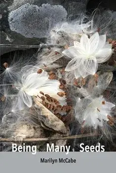 Being Many Seeds: poems, Paperback/Marilyn McCabe