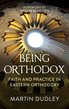 Being Orthodox. A Comprehensive Guide, Paperback/Martin Dudley