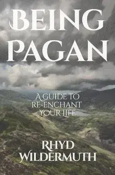 Being Pagan: A Guide to Re-Enchant Your Life, Paperback/Rhyd Wildermuth