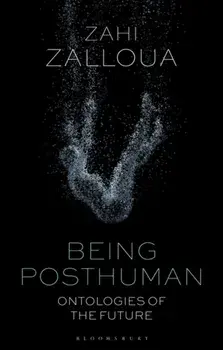 Being Posthuman. Ontologies of the Future, Hardback/Zahi Zalloua